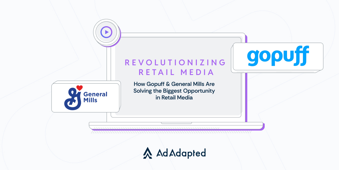 Revolutionizing Retail Media: How Gopuff & General Mills Are Solving the Biggest Opportunity in Retail Media